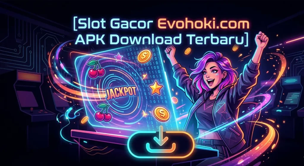 slot gacor evohoki.com apk download terbaru